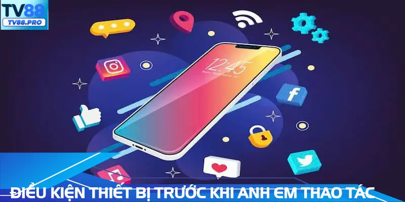 Điều kiện thiết bị trước khi anh em thao tác tải app